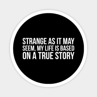 My Life Is Based On A True Story Magnet